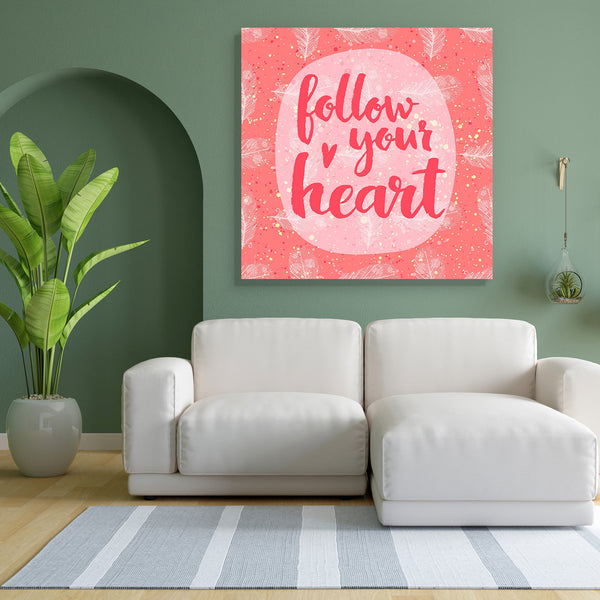 Follow Your Heart D2 Canvas Painting Synthetic Frame-Paintings MDF Framing-AFF_FR-IC 5004828 IC 5004828, Art and Paintings, Digital, Digital Art, Drawing, Graphic, Hearts, Hipster, Illustrations, Inspirational, Love, Motivation, Motivational, Patterns, Quotes, Retro, Romance, Signs, Signs and Symbols, Typography, Watercolour, follow, your, heart, d2, canvas, painting, for, bedroom, living, room, engineered, wood, frame, art, artistic, background, brush, calligraphic, card, cloth, creative, cute, day, design