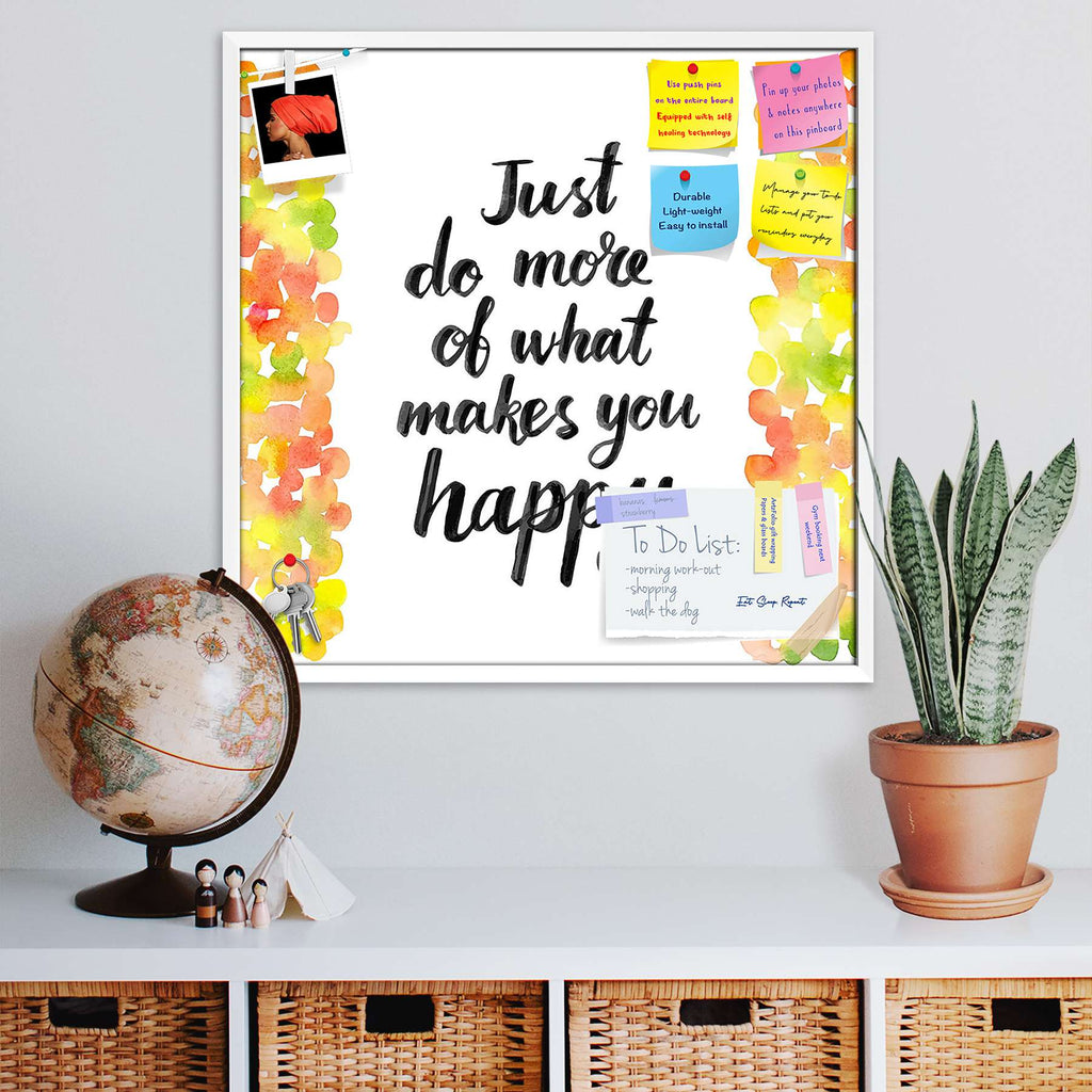 Just Do More Of What Makes You Happy Bulletin Board Notice Pin Board Soft Board | Framed-Bulletin Boards Framed-BLB_FR-IC 5004876 IC 5004876, Art and Paintings, Birthday, Calligraphy, Digital, Digital Art, Drawing, Graphic, Hipster, Illustrations, Inspirational, Motivation, Motivational, Quotes, Signs, Signs and Symbols, Watercolour, Wedding, just, do, more, of, what, makes, you, happy, bulletin, board, notice, pin, soft, framed, advertising, art, autumn, background, bright, calligraphic, card, confetti, de